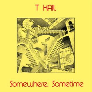 T KAIL - Somewhere, Sometime