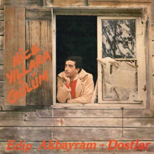 AKBAYRAM, Edip Ve DOSTLAR - Nice Yillara Gülüm