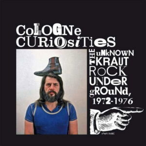 VARIOUS ARTISTS - Cologne Curiosities: The Unknown Krautrock...