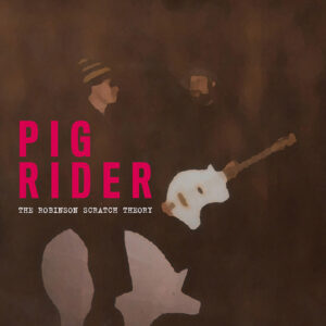 PIG RIDER - The Robinson Scratch Theory (2LP)