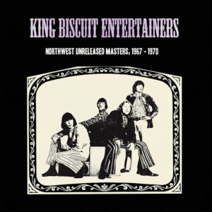 KING BISCUIT ENTERTAINERS, The - Northwest Unreleased Masters, 1967-70