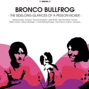 BRONCO BULLFROG - The Sidelong Glances of A Pigeon Kicker