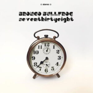 BRONCO BULLFROG - Seventhirtyeight