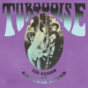 TURQUOISE - The Return Of Captain Speed