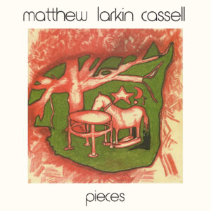 CASSELL, Mathew Larkin - Pieces