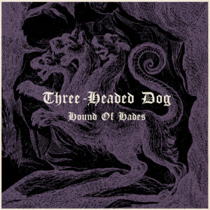 THREE-HEADED DOG - Hound Of Hades