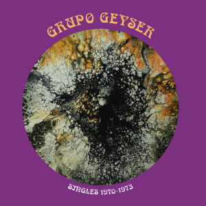 GRUPO GEYSER - Singles, 1970-1973
