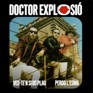 DOCTOR EXPLOSIÓN - Ves-Te'n Si Us Plau / Perdo L'Esma (7")
